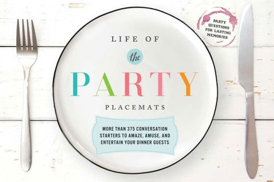 Cover for Cider Mill Press · Life of the Party Placemats: More Than 400 Conversation Starters to Amaze, Amuse, and Astound Your Dinner Guests (Print) (2017)