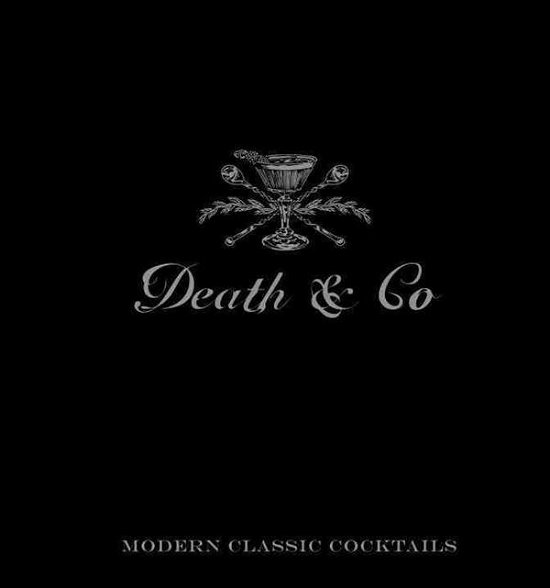 Cover for David Kaplan · Death &amp; Co: Modern Classic Cocktails, with More than 500 Recipes (Hardcover Book) (2014)