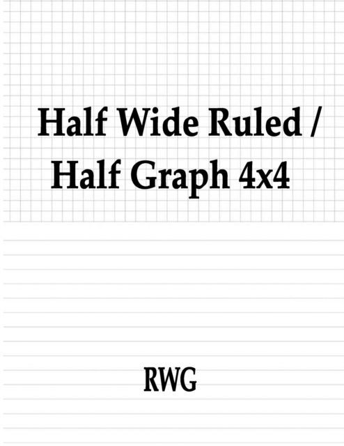 Half Wide Ruled / Half Graph 4x4 - Rwg - Books - Rwg Publishing - 9781607969259 - August 16, 2019