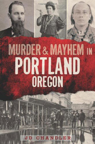 Cover for Jd Chandler · Murder &amp; Mayhem in Portland, Oregon (Paperback Bog) (2013)