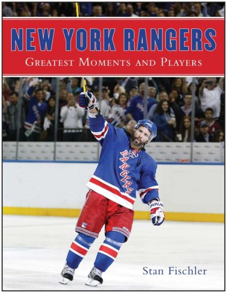 Cover for Stan Fischler · New York Rangers: Greatest Moments and Players (Hardcover Book) (2015)