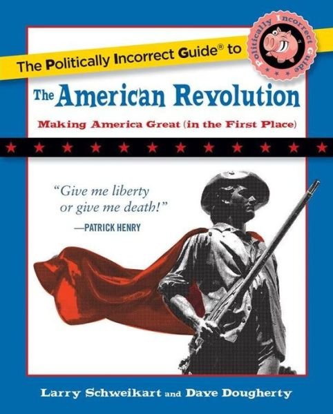 Cover for Larry Schweikart · The Politically Incorrect Guide to the American Revolution (Taschenbuch) (2017)