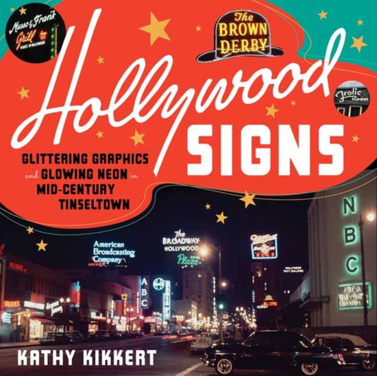 Cover for Kathy Kikkert · Hollywood Signs: Glittering Graphics and Glowing Neon in Mid-Century Tinseltown (Hardcover Book) (2023)