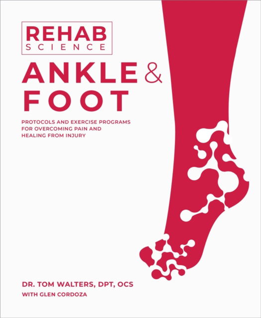 Cover for Tom Walters · Rehab Science: Ankle and Foot: Protocols and Exercise Programs for Overcoming Pain and Healing from Injury (Paperback Book) (2024)