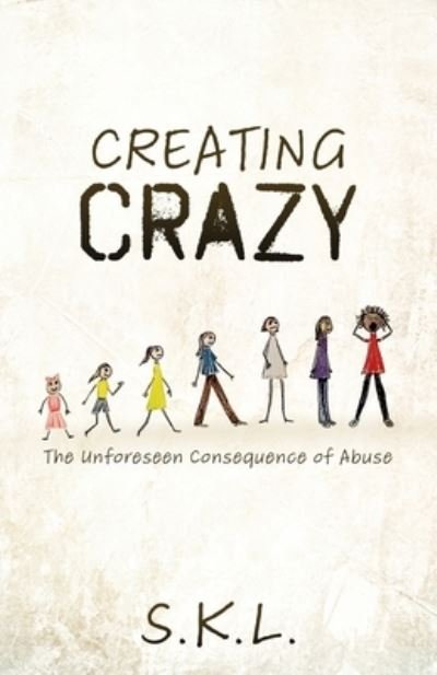 Cover for S K L · Creating Crazy: The Unforeseen Consequence of Abuse (Taschenbuch) (2020)