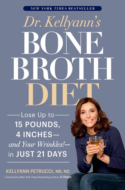 Cover for Kellyann Petrucci · Dr. Kellyann's Bone Broth Diet: Lose Up to 15 Pounds, 4 Inches--and Your Wrinkles!--in Just 21 Days (Paperback Book) (2018)