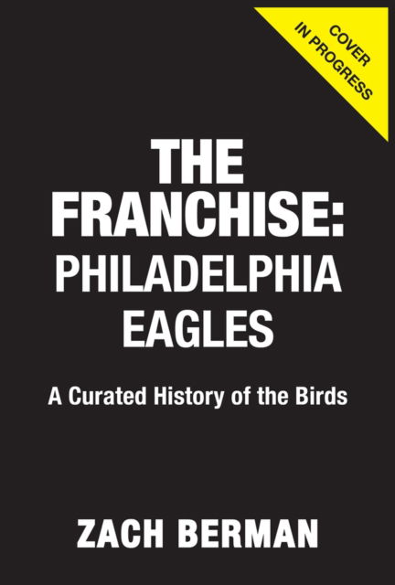 The Franchise: Philadelphia Eagles: A Curated History of the Eagles - Zach Berman - Książki - Triumph Books - 9781637276259 - 24 września 2024