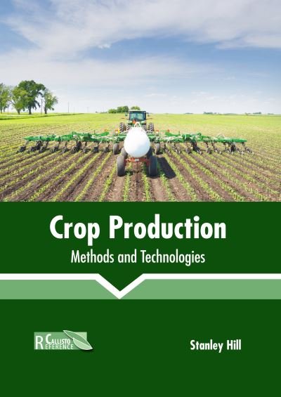 Cover for Stanley Hill · Crop Production: Methods and Technologies (Hardcover Book) (2022)