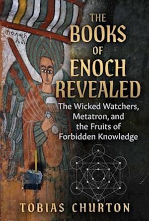 Cover for Tobias Churton · The Books of Enoch Revealed: The Wicked Watchers, Metatron, and the Fruits of Forbidden Knowledge (Paperback Book) (2025)