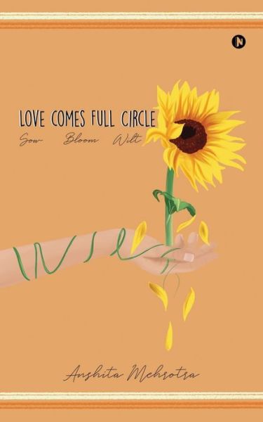 Love comes full circle - Anshita Mehrotra - Books - Notion Press - 9781645464259 - April 23, 2019