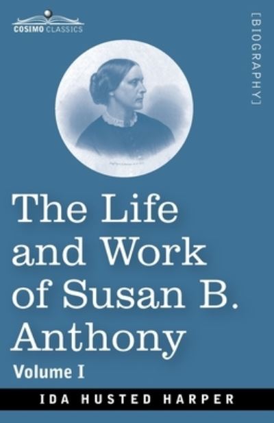 Cover for Ida H Harper · The Life and Work of Susan B. Anthony, Volume I (Paperback Book) (2020)