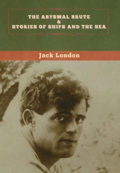 Cover for Jack London · The Abysmal Brute &amp; Stories of Ships and the Sea (Innbunden bok) (2020)