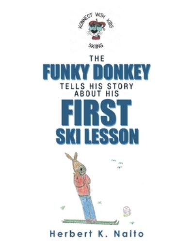 The Funky Donkey Tells His Story About His First Ski Lesson - Herbert K Naito - Books - iUniverse - 9781663213259 - December 20, 2020