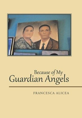 Cover for Francesca Alicea · Because of My Guardian Angels (Hardcover Book) (2020)