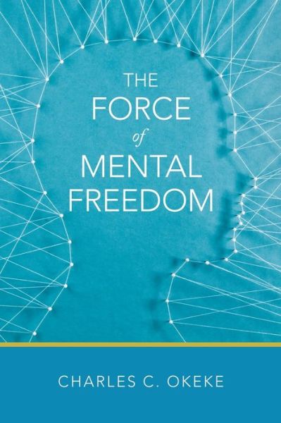 Cover for Charles C Okeke · The Force of Mental Freedom (Paperback Book) (2021)
