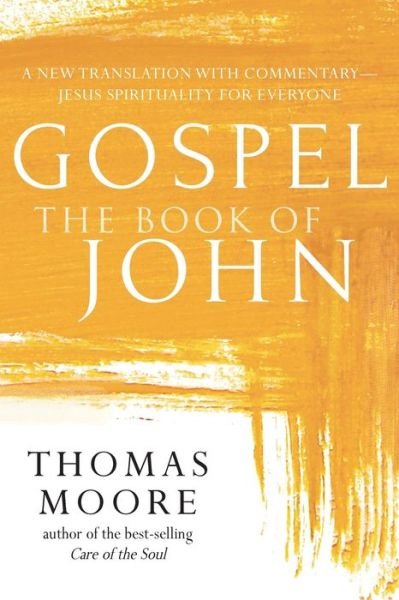 Cover for Thomas Moore · Gospel—The Book of John: A New Translation with Commentary—Jesus Spirituality for Everyone - Gospel (Taschenbuch) (2018)