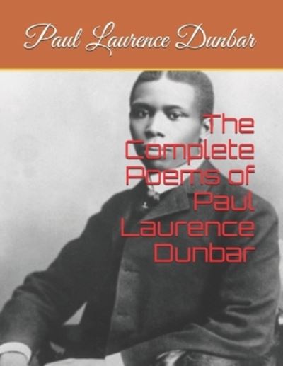 The Complete Poems of Paul Laurence Dunbar - Paul Laurence Dunbar - Książki - Independently Published - 9781695089259 - 23 września 2019