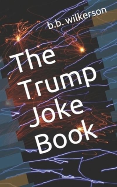 Cover for B B Wilkerson · The Trump Joke Book (Paperback Bog) (2019)