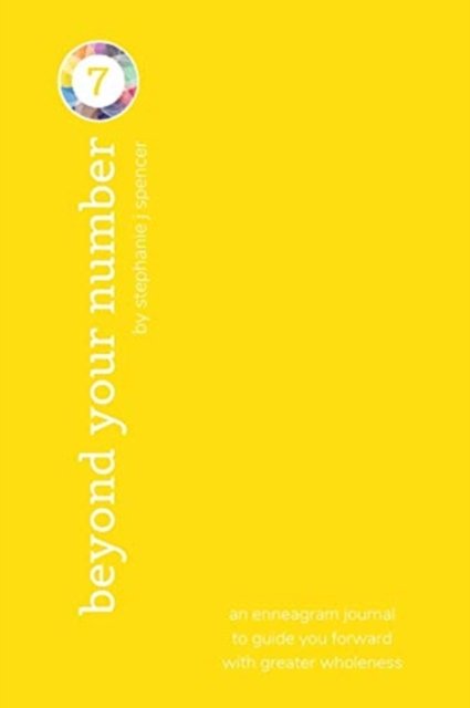 Cover for Stephanie J Spencer · Beyond Your Number Type 7: an enneagram journal to guide you forward with greater wholeness (Paperback Book) (2024)
