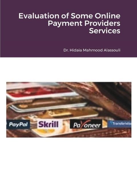 Cover for Dr Hidaia Mahmood Alassouli · Evaluation of Some Online Payment Providers Services (Paperback Book) (2021)