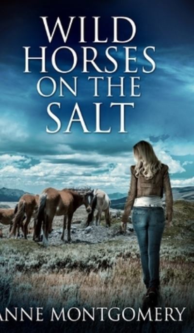 Cover for Anne Montgomery · Wild Horses On The Salt (Hardcover Book) (2021)