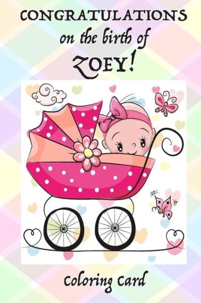 Cover for Florabella Publishing · CONGRATULATIONS on the birth of ZOEY! (Coloring Card) (Paperback Book) (2018)