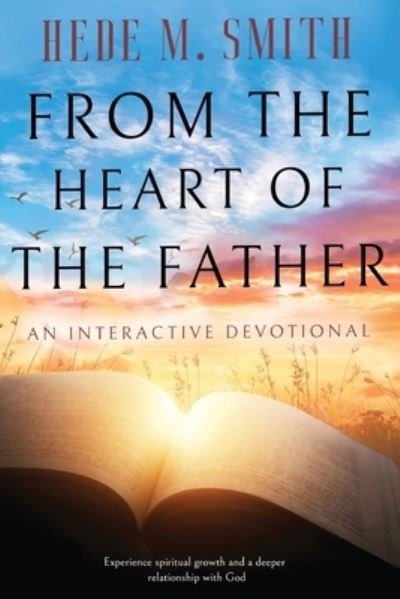 From the Heart of the Father - Hede M. Smith - Books - KayDee Travel & Media, LLC - 9781736656259 - February 7, 2023
