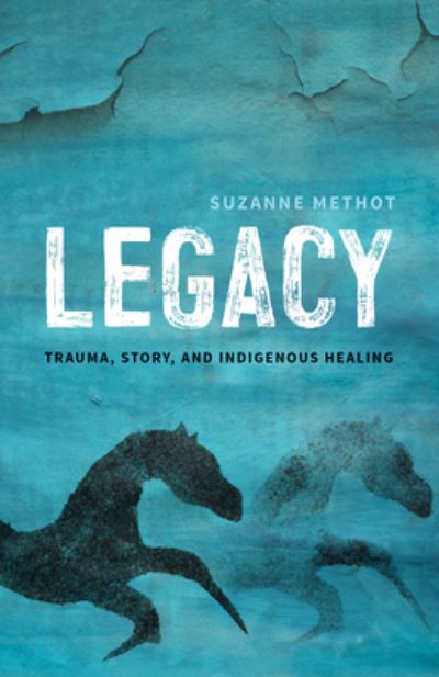 Cover for Suzanne Methot · Legacy Trauma, Story, and Indigenous Healing (Paperback Book) (2019)