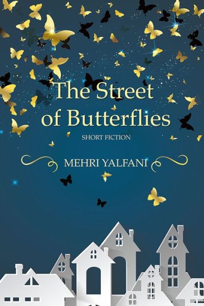 The Street of Butterflies - Mehri Yalfani - Books - Inanna Publications and Education Inc. - 9781771334259 - September 15, 2017