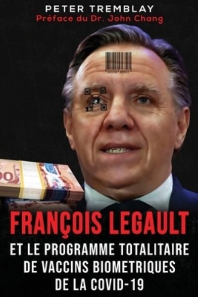 Cover for Peter Tremblay · François Legault et Le Programme Totalitaire de Vaccins Biométriques de la Covid-19 (Paperback Book) (2022)