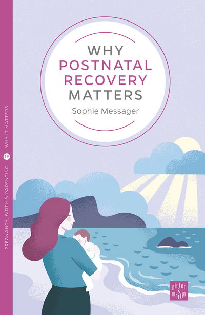 Cover for Sophie Messager · Why Postnatal Recovery Matters - Pinter &amp; Martin Why it Matters (Paperback Book) (2020)