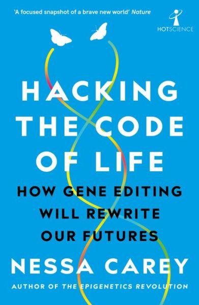 Cover for Nessa Carey · Hacking the Code of Life: How gene editing will rewrite our futures - Hot Science (Paperback Book) (2020)