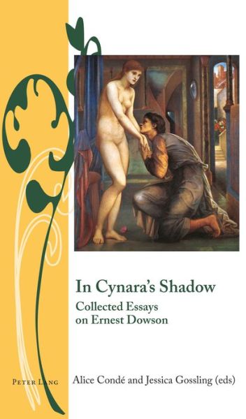 In Cynara’s Shadow: Collected Essays on Ernest Dowson - Writing and Culture in the Long Nineteenth Century - - Books - Peter Lang Ltd - 9781787076259 - April 15, 2019