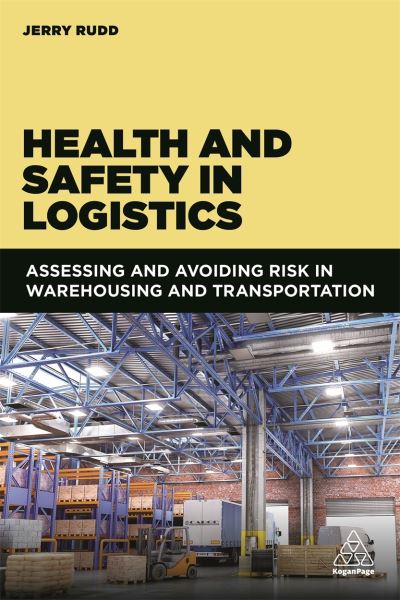Cover for Jerry Rudd · Health and Safety in Logistics: Assessing and Avoiding Risk in Warehousing and Transportation (Paperback Book) (2020)