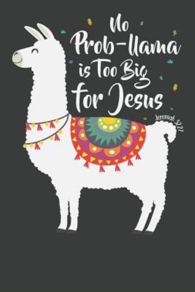 No Prob-llama is too Big for Jesus - Elderberry's Outlet - Books - Independently Published - 9781795194259 - January 26, 2019