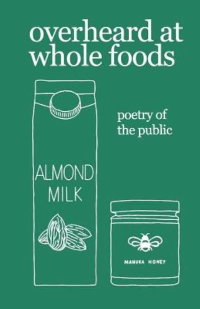 Overheard at Whole Foods - Theresa Vogrin - Livros - CreateSpace - 9781798036259 - 4 de abril de 2019