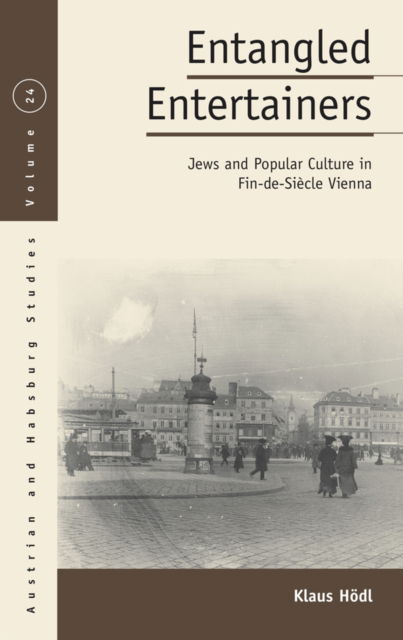 Cover for Klaus Hodl · Entangled Entertainers: Jews and Popular Culture in Fin-de-Siecle Vienna - Austrian and Habsburg Studies (Paperback Book) (2023)