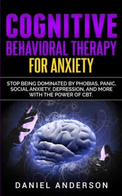 Cognitive Behavioral Therapy for Anxiety - Daniel Anderson - Książki - CHARLIE CREATIVE LAB LTD PUBLISHER - 9781801446259 - 8 stycznia 2021