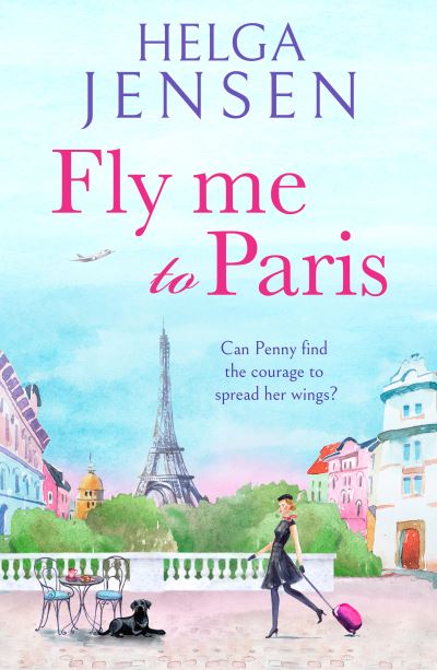 Cover for Helga Jensen · Fly Me to Paris: A romantic, hilarious and uplifting read all about finding your joy later in life (Paperback Book) (2023)