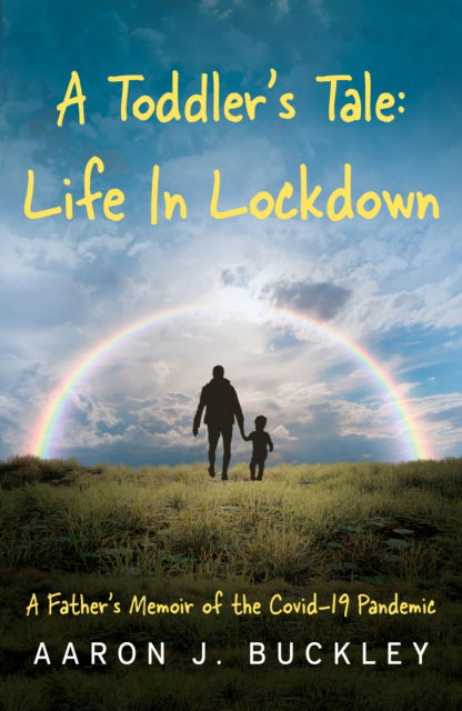 Cover for Aaron J. Buckley · A Toddler's Tale: Life In Lockdown (Paperback Book) (2025)
