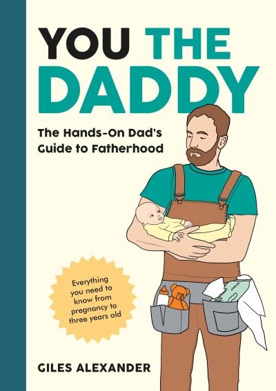 Cover for Giles Alexander · You the Daddy: The Hands-On Dad’s Guide to Pregnancy, Birth and the Early Years of Fatherhood (Taschenbuch) (2024)
