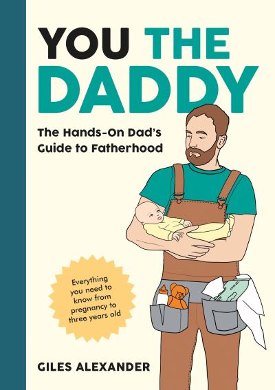 Cover for Giles Alexander · You the Daddy: The Hands-On Dad’s Guide to Pregnancy, Birth and the Early Years of Fatherhood (Pocketbok) (2024)