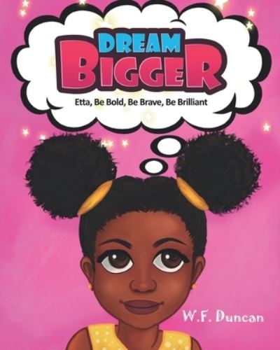 Dream Bigger - W. F. Duncan - Libros - Peaches Publications - 9781838147259 - 4 de septiembre de 2021