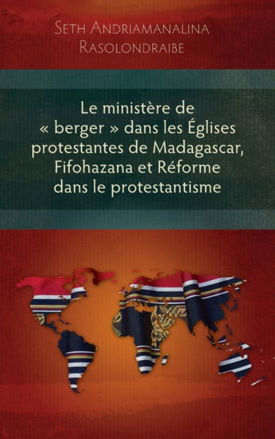 Cover for Seth Rasolondraibe · Le Ministere de Berger Dans Les Eglises Protestantes de Madagascar, Fifohazana Et Reforme Dans Le Protestantisme (Hardcover Book) (2014)