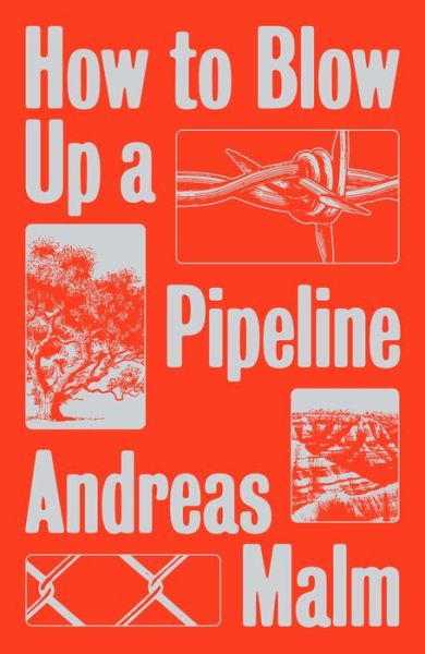 How to Blow Up a Pipeline: Learning to Fight in a World on Fire - Andreas Malm - Books - Verso Books - 9781839760259 - January 5, 2021