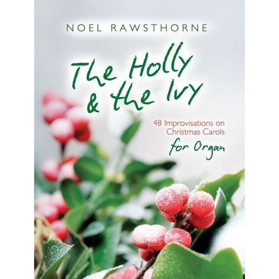 The Holly and The Ivy for Organ: The Holly and the Ivy for Organ - Noel Rawsthorne - Książki - Kevin Mayhew Ltd - 9781840030259 - 1 czerwca 1997