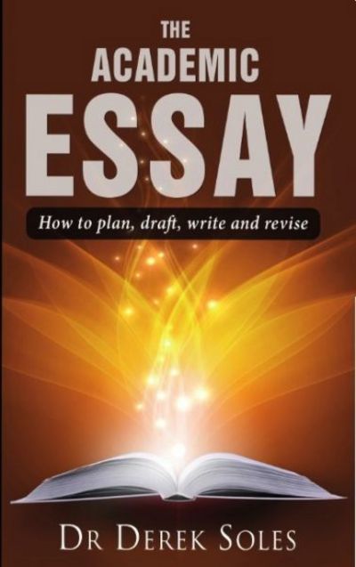 Academic Essay, the: How to Plan, Draft, Write & Rev 3rd Ed - Soles, Dr Derek, Ph.D - Kirjat - GLMP Ltd - 9781842854259 - perjantai 30. syyskuuta 2016