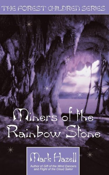 Miners of the Rainbow Stone (the Forest Children Series) - Mark Hazell - Books - New Generation Publishing - 9781844016259 - June 7, 2006