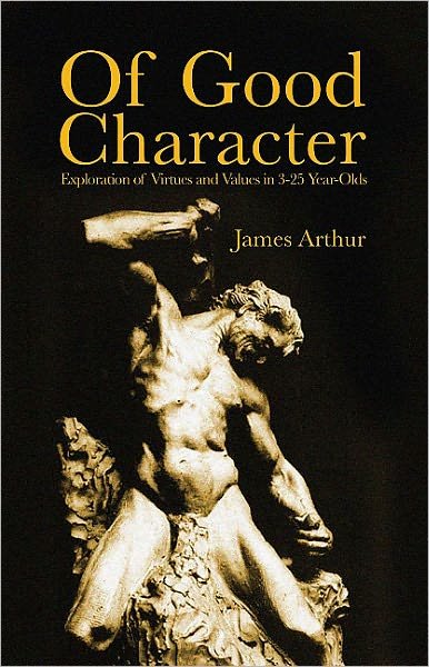 Of Good Character: Exploration of Virtues and Values in 3-25 year-olds - James Arthur - Books - Imprint Academic - 9781845402259 - September 27, 2010