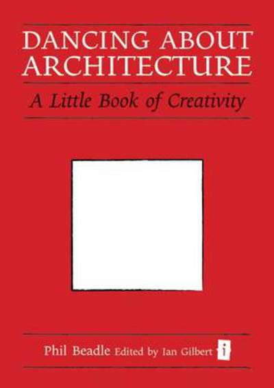 Cover for Phil Beadle · Dancing About Architecture: A Little Book of Creativity - The Little Books (Gebundenes Buch) (2011)